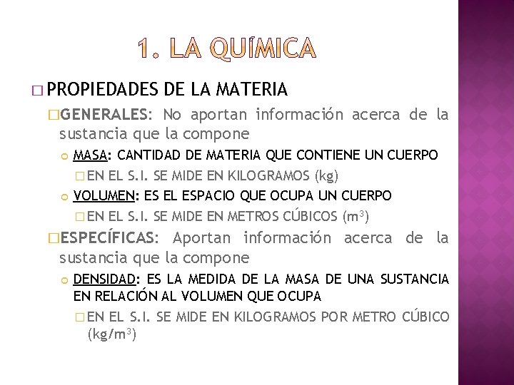 � PROPIEDADES DE LA MATERIA �GENERALES: No aportan información acerca de la sustancia que