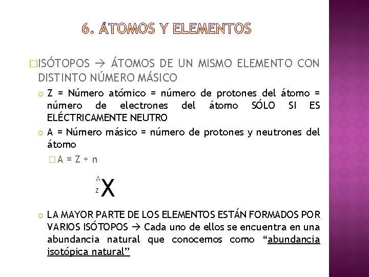 �ISÓTOPOS ÁTOMOS DE UN MISMO ELEMENTO CON DISTINTO NÚMERO MÁSICO Z = Número atómico