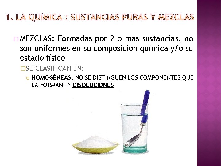 � MEZCLAS: Formadas por 2 o más sustancias, no son uniformes en su composición