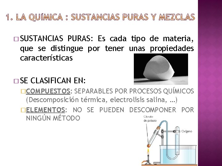 � SUSTANCIAS PURAS: Es cada tipo de materia, que se distingue por tener unas