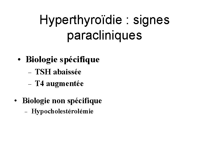 Hyperthyroïdie : signes paracliniques • Biologie spécifique – – TSH abaissée T 4 augmentée