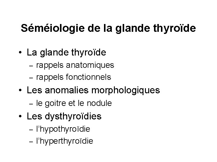 Séméiologie de la glande thyroïde • La glande thyroïde – – rappels anatomiques rappels