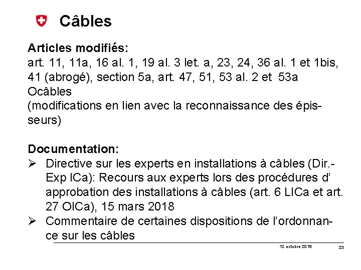 Câbles Articles modifiés: art. 11, 11 a, 16 al. 1, 19 al. 3 let.