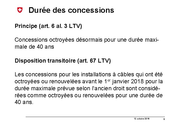 Durée des concessions Principe (art. 6 al. 3 LTV) Concessions octroyées désormais pour une