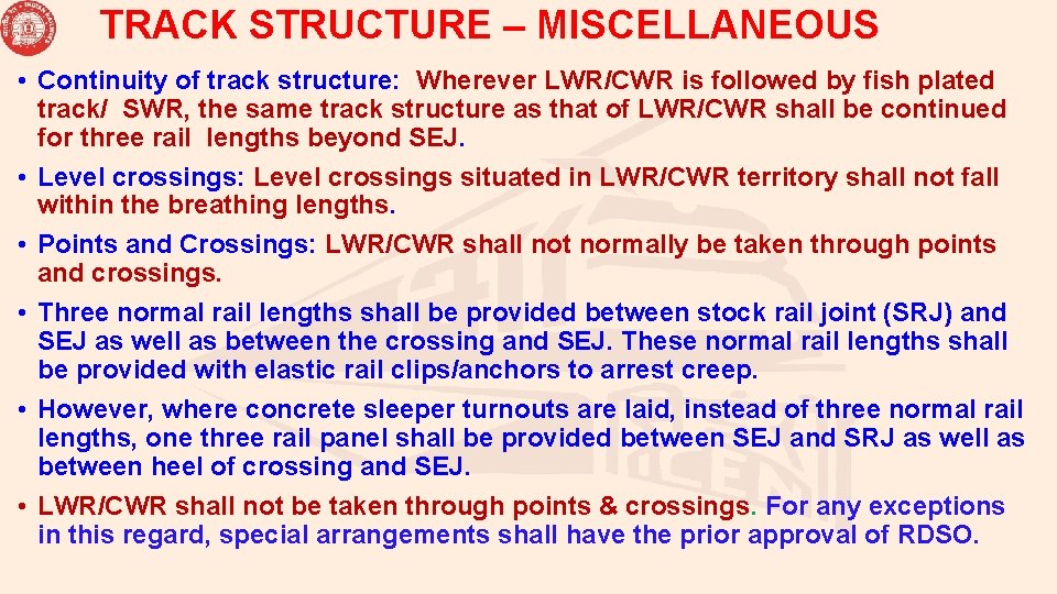 TRACK STRUCTURE – MISCELLANEOUS • Continuity of track structure: Wherever LWR/CWR is followed by