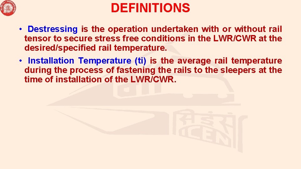 DEFINITIONS • Destressing is the operation undertaken with or without rail tensor to secure