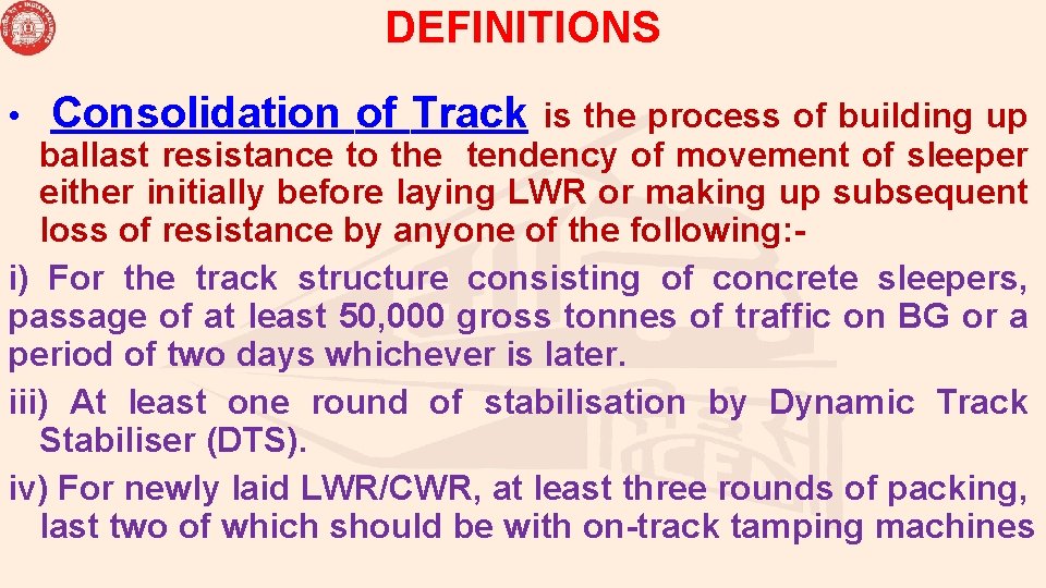 DEFINITIONS • Consolidation of Track is the process of building up ballast resistance to