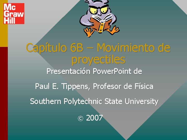 Capítulo 6 B – Movimiento de proyectiles Presentación Power. Point de Paul E. Tippens,