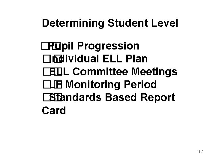 Determining Student Level �� Pupil Progression �� Individual ELL Plan �� ELL Committee Meetings