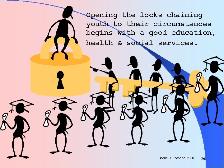 Opening the locks chaining youth to their circumstances begins with a good education, health