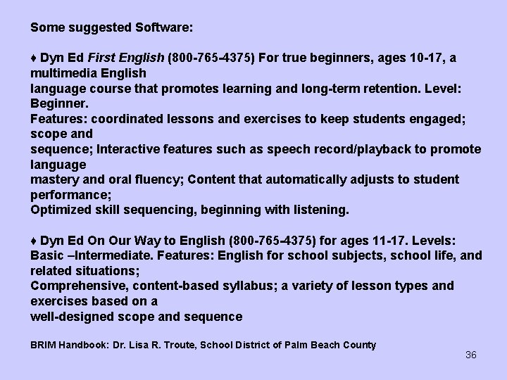 Some suggested Software: ♦ Dyn Ed First English (800 -765 -4375) For true beginners,