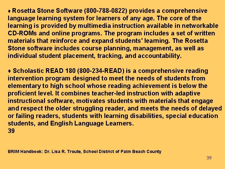 ♦ Rosetta Stone Software (800 -788 -0822) provides a comprehensive language learning system for