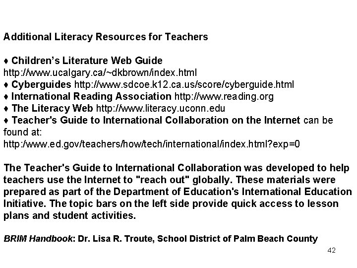 Additional Literacy Resources for Teachers ♦ Children’s Literature Web Guide http: //www. ucalgary. ca/~dkbrown/index.