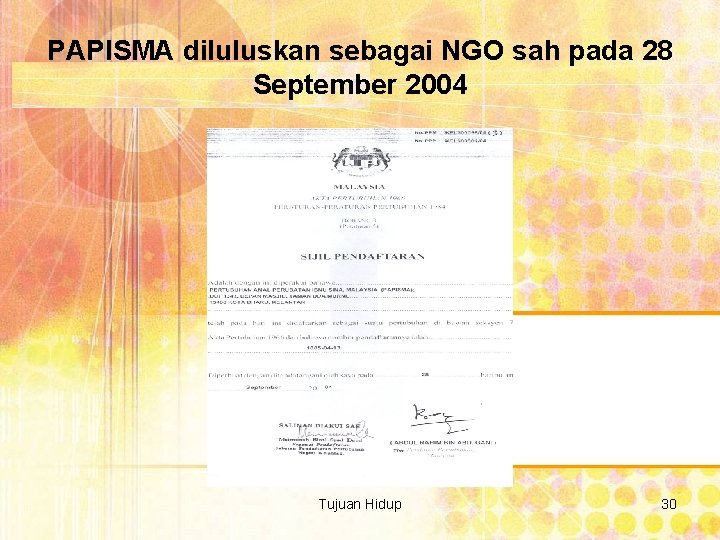 PAPISMA diluluskan sebagai NGO sah pada 28 September 2004 Tujuan Hidup 30 