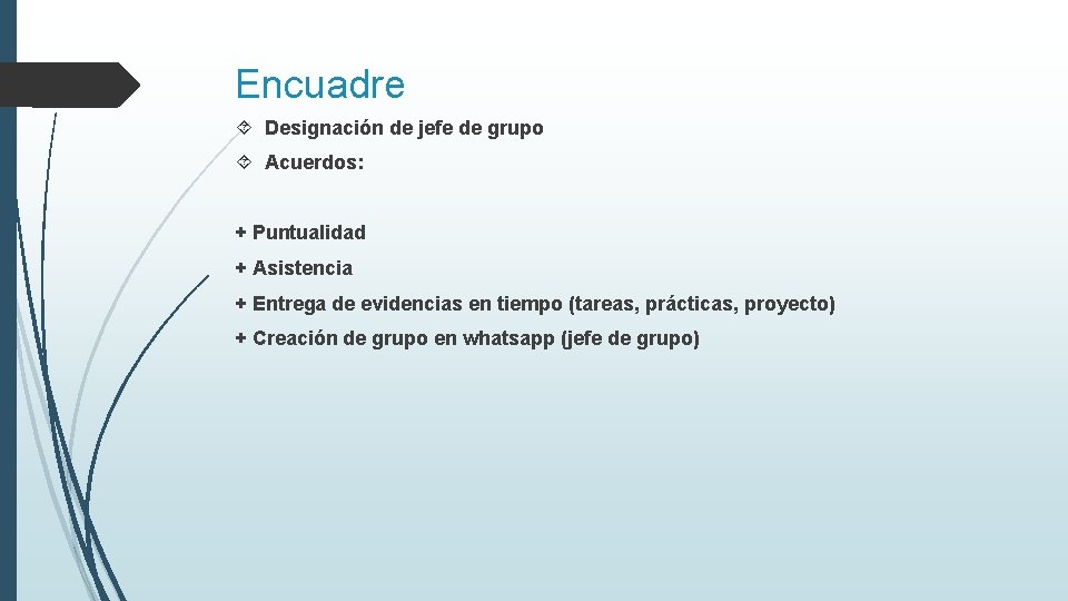Encuadre Designación de jefe de grupo Acuerdos: + Puntualidad + Asistencia + Entrega de