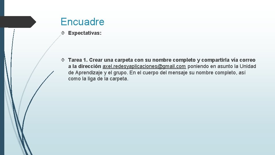 Encuadre Expectativas: Tarea 1. Crear una carpeta con su nombre completo y compartirla vía