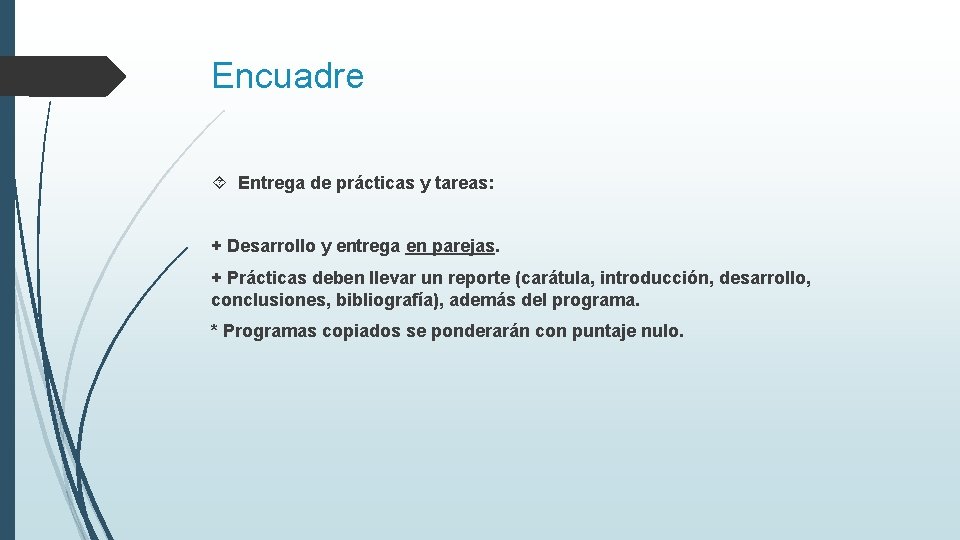 Encuadre Entrega de prácticas y tareas: + Desarrollo y entrega en parejas. + Prácticas