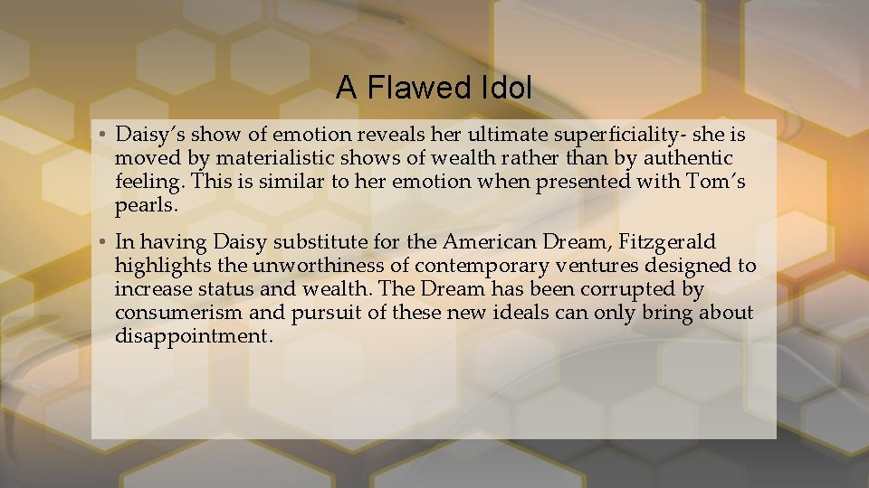 A Flawed Idol • Daisy’s show of emotion reveals her ultimate superficiality- she is