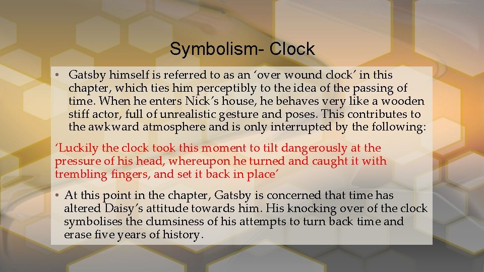 Symbolism- Clock • Gatsby himself is referred to as an ‘over wound clock’ in