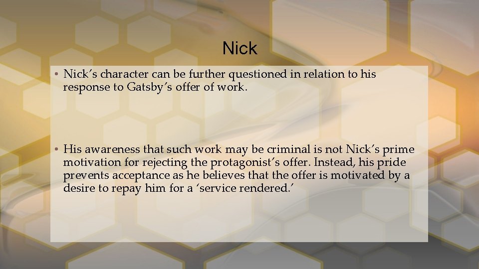 Nick • Nick’s character can be further questioned in relation to his response to
