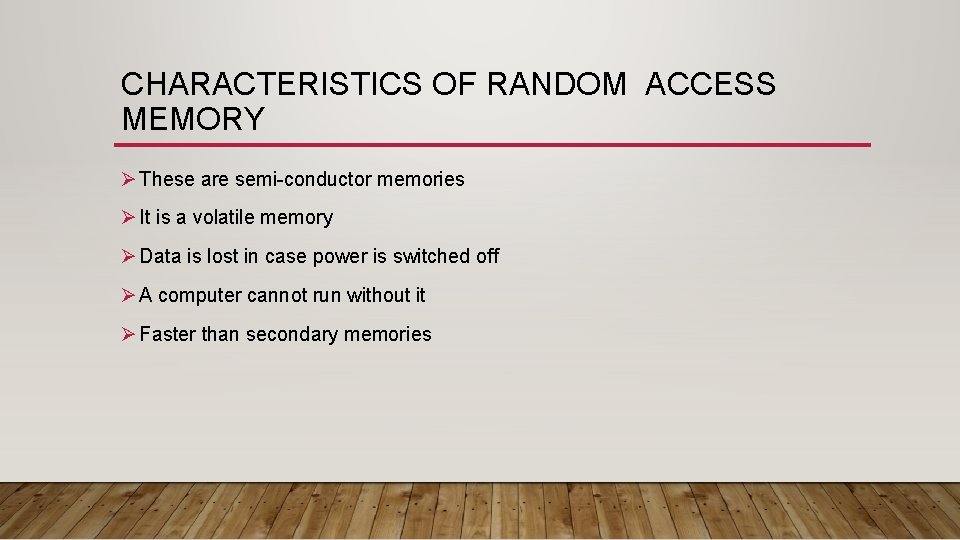 CHARACTERISTICS OF RANDOM ACCESS MEMORY Ø These are semi-conductor memories Ø It is a