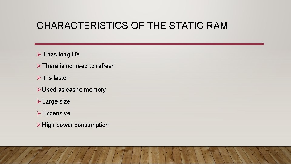 CHARACTERISTICS OF THE STATIC RAM Ø It has long life Ø There is no