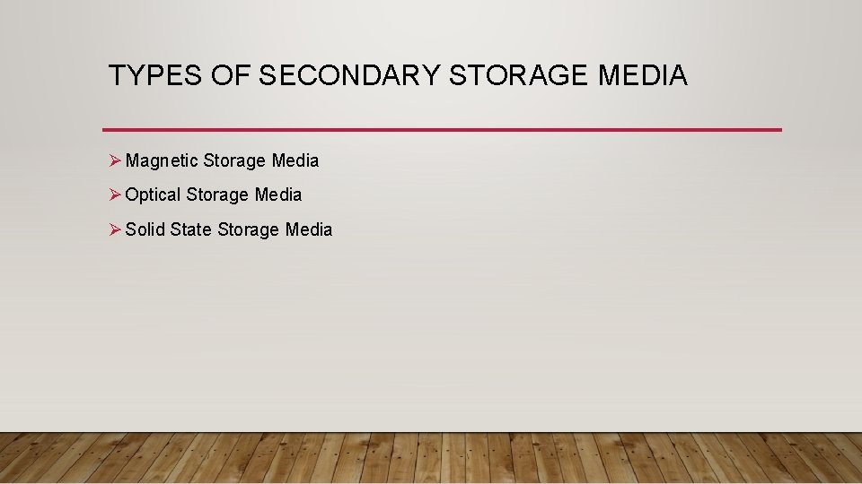 TYPES OF SECONDARY STORAGE MEDIA Ø Magnetic Storage Media Ø Optical Storage Media Ø