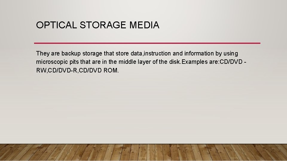 OPTICAL STORAGE MEDIA They are backup storage that store data, instruction and information by