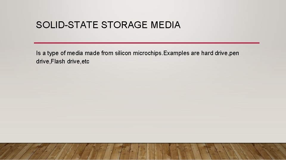 SOLID-STATE STORAGE MEDIA Is a type of media made from silicon microchips. Examples are