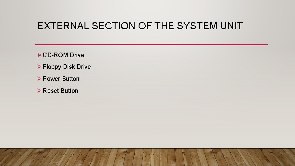 EXTERNAL SECTION OF THE SYSTEM UNIT Ø CD-ROM Drive Ø Floppy Disk Drive Ø