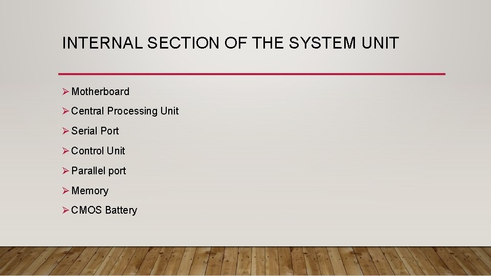 INTERNAL SECTION OF THE SYSTEM UNIT Ø Motherboard Ø Central Processing Unit Ø Serial