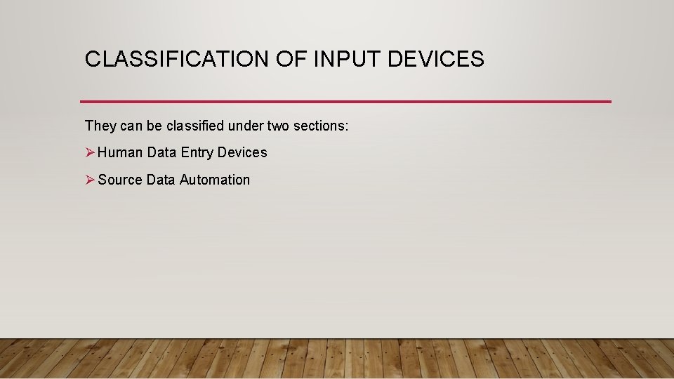 CLASSIFICATION OF INPUT DEVICES They can be classified under two sections: Ø Human Data