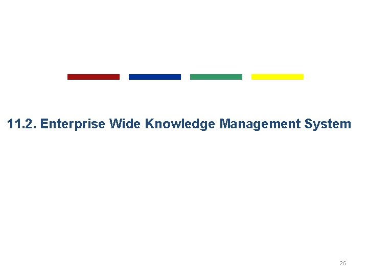 11. 2. Enterprise Wide Knowledge Management System 26 