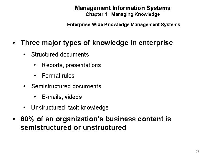 Management Information Systems Chapter 11 Managing Knowledge Enterprise-Wide Knowledge Management Systems • Three major