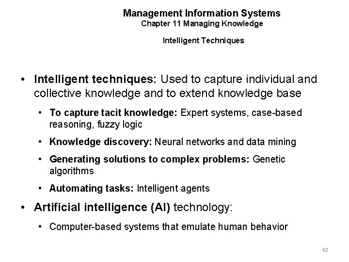 Management Information Systems Chapter 11 Managing Knowledge Intelligent Techniques • Intelligent techniques: Used to