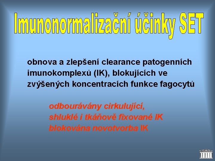 obnova a zlepšení clearance patogenních imunokomplexů (IK), blokujících ve zvýšených koncentracích funkce fagocytů odbourávány