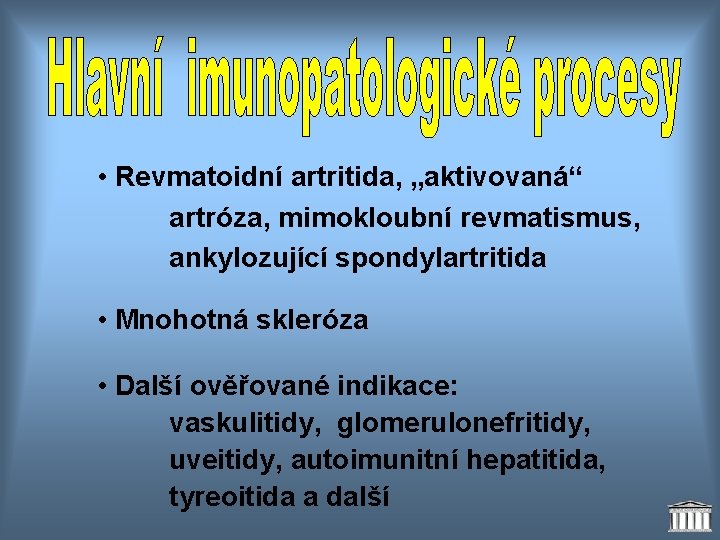  • Revmatoidní artritida, „aktivovaná“ artróza, mimokloubní revmatismus, ankylozující spondylartritida • Mnohotná skleróza •