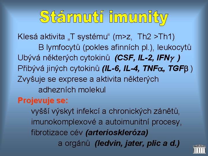 Klesá aktivita „T systému“ (m>z, Th 2 >Th 1) B lymfocytů (pokles afinních pl.