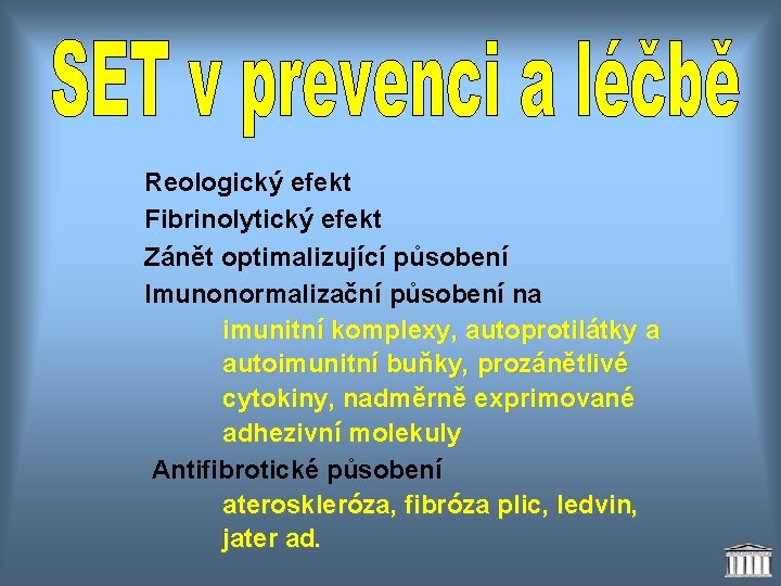 Reologický efekt Fibrinolytický efekt Zánět optimalizující působení Imunonormalizační působení na imunitní komplexy, autoprotilátky a