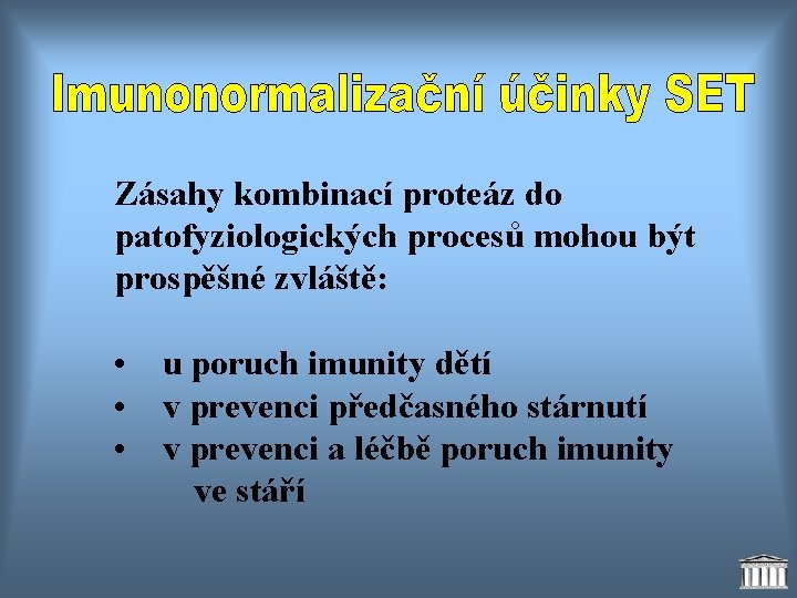 Zásahy kombinací proteáz do patofyziologických procesů mohou být prospěšné zvláště: • u poruch imunity