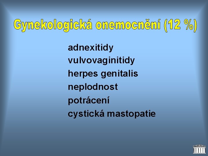 adnexitidy vulvovaginitidy herpes genitalis neplodnost potrácení cystická mastopatie 
