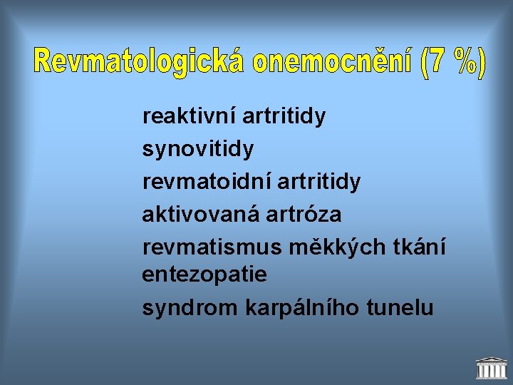 reaktivní artritidy synovitidy revmatoidní artritidy aktivovaná artróza revmatismus měkkých tkání entezopatie syndrom karpálního tunelu