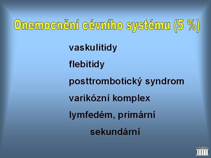 vaskulitidy flebitidy posttrombotický syndrom varikózní komplex lymfedém, primární sekundární 