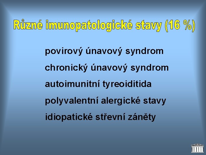 povirový únavový syndrom chronický únavový syndrom autoimunitní tyreoiditida polyvalentní alergické stavy idiopatické střevní záněty