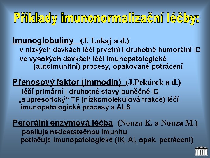 Imunoglobuliny (J. Lokaj a d. ) v nízkých dávkách léčí prvotní i druhotné humorální