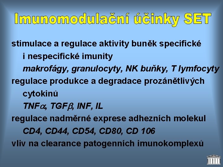 stimulace a regulace aktivity buněk specifické i nespecifické imunity makrofágy, granulocyty, NK buňky, T