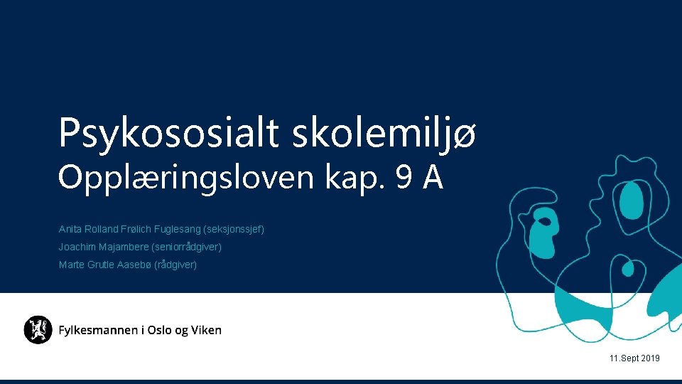 Psykososialt skolemiljø Opplæringsloven kap. 9 A Anita Rolland Frølich Fuglesang (seksjonssjef) Joachim Majambere (seniorrådgiver)