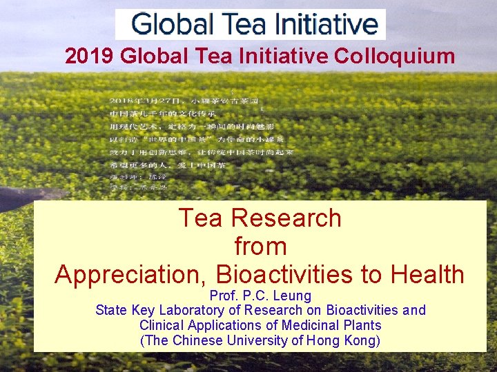 2019 Global Tea Initiative Colloquium Tea Research from Appreciation, Bioactivities to Health Prof. P.