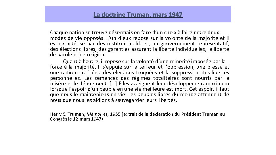 La doctrine Truman, mars 1947 Chaque nation se trouve désormais en face d’un choix
