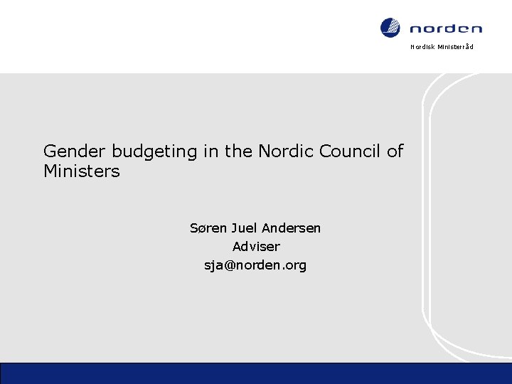 Nordisk Ministerråd Gender budgeting in the Nordic Council of Ministers Søren Juel Andersen Adviser